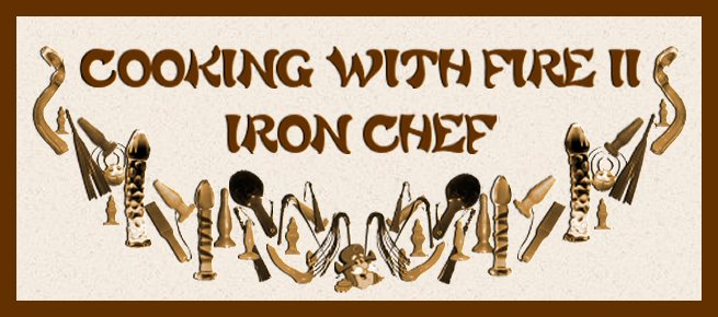 COOKING WITH FIRE II: IRON CHEF